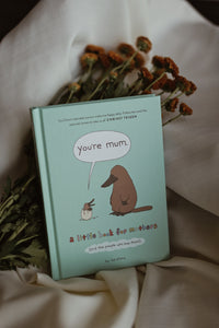 You're Mum: A Little Book for Mothers (and the People Who Love Them)