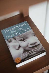 Parenting from the Inside Out: How a Deeper Self-Understanding Can Help You Raise Children Who Thrive by Daniel J. Siegel