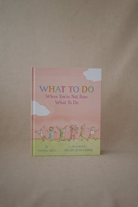 What To Do When You're Not Sure What To Do by Davina Bell