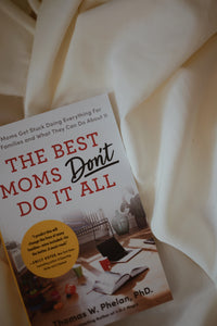 The Best Moms Don't Do It All by Thomas W. Phelan