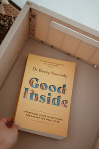 Good Inside: A Practical Guide to Becoming the Parent You Want to Be by Dr Becky Kennedy
